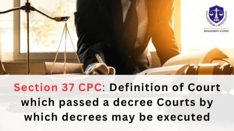 Section 37 of CPC - Decoding Court Decree, its passing, execution and challenges