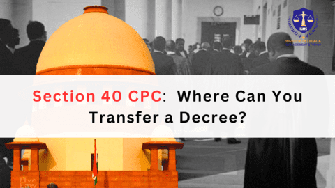 Where Can You Transfer a Decree? - Section 40 of the CPC