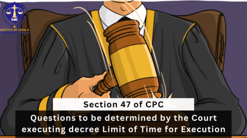 What is Section 47 of CPC: Time Limit for Execution and Questions Determined by the Court