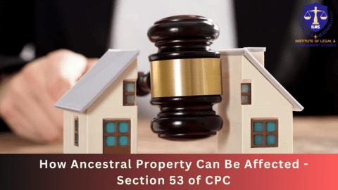 How Ancestral Property Can Be Affected - Section 53 of CPC