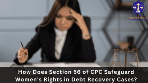 How Does Section 56 of CPC Safeguard Women's Rights in Debt Recovery Cases?