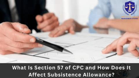 What Is Section 57 of CPC and How Does It Affect Subsistence Allowance?