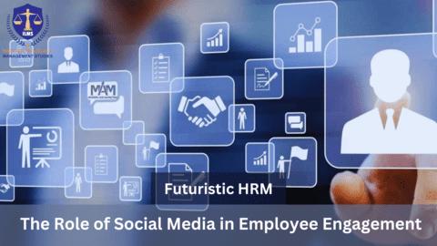 Futuristic HRM: Exploring the Evolution of Social Media in Shaping Employee Engagement