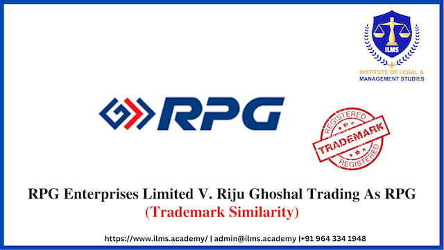 Trademark Case RPG Enterprises Limited V. Riju Ghoshal Trading As RPG