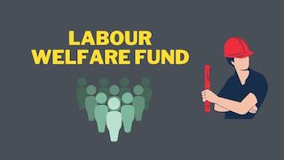 Labour Welfare Fund in India - A Beacon of Hope for the Workforce