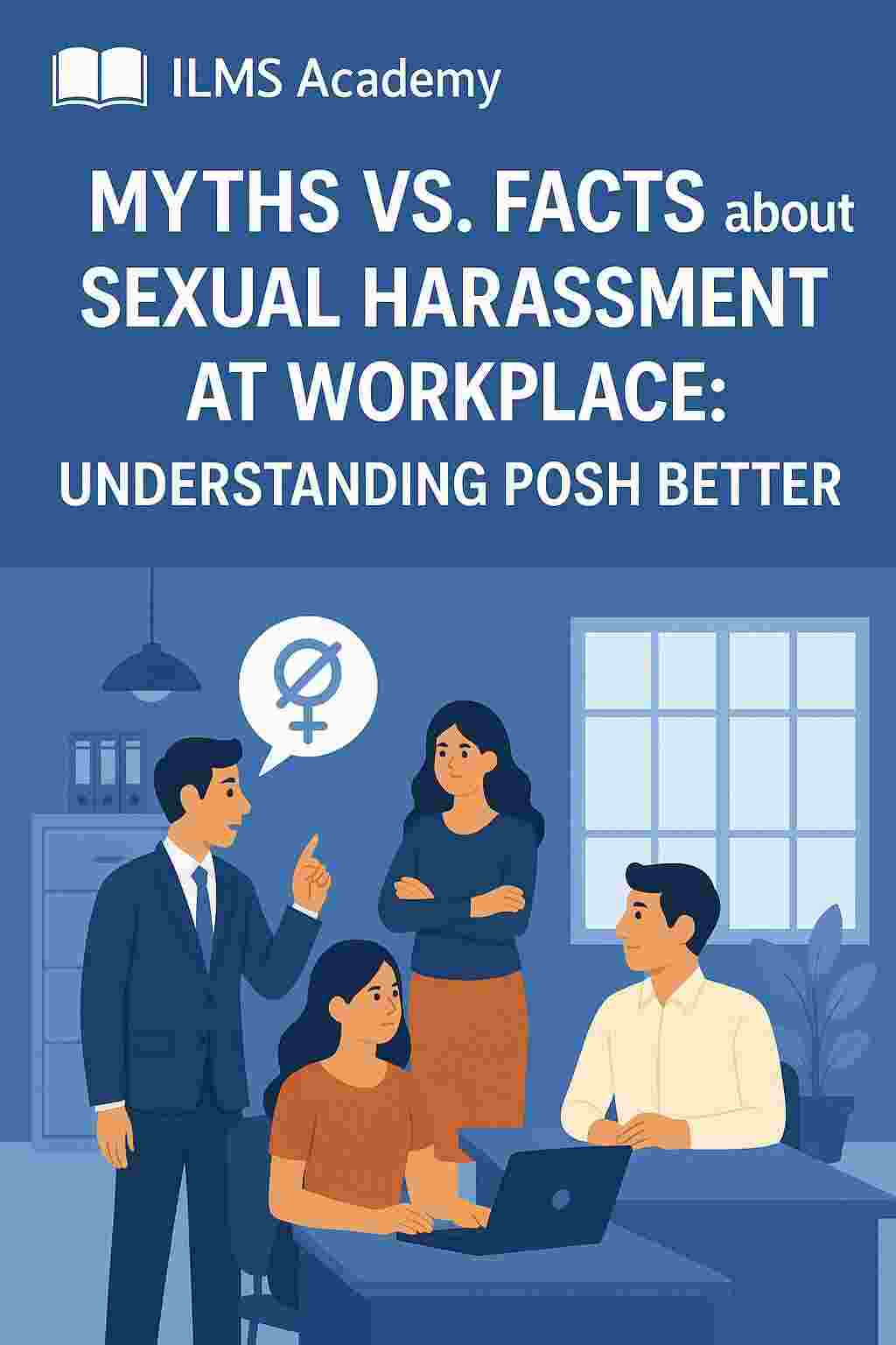 Myths vs. Facts about Sexual Harassment at Workplace: Understanding POSH Better
