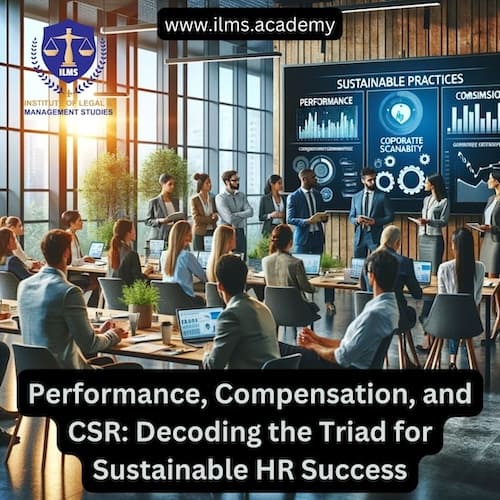 Performance, Compensation, and CSR: Decoding the Triad for Sustainable HR Success