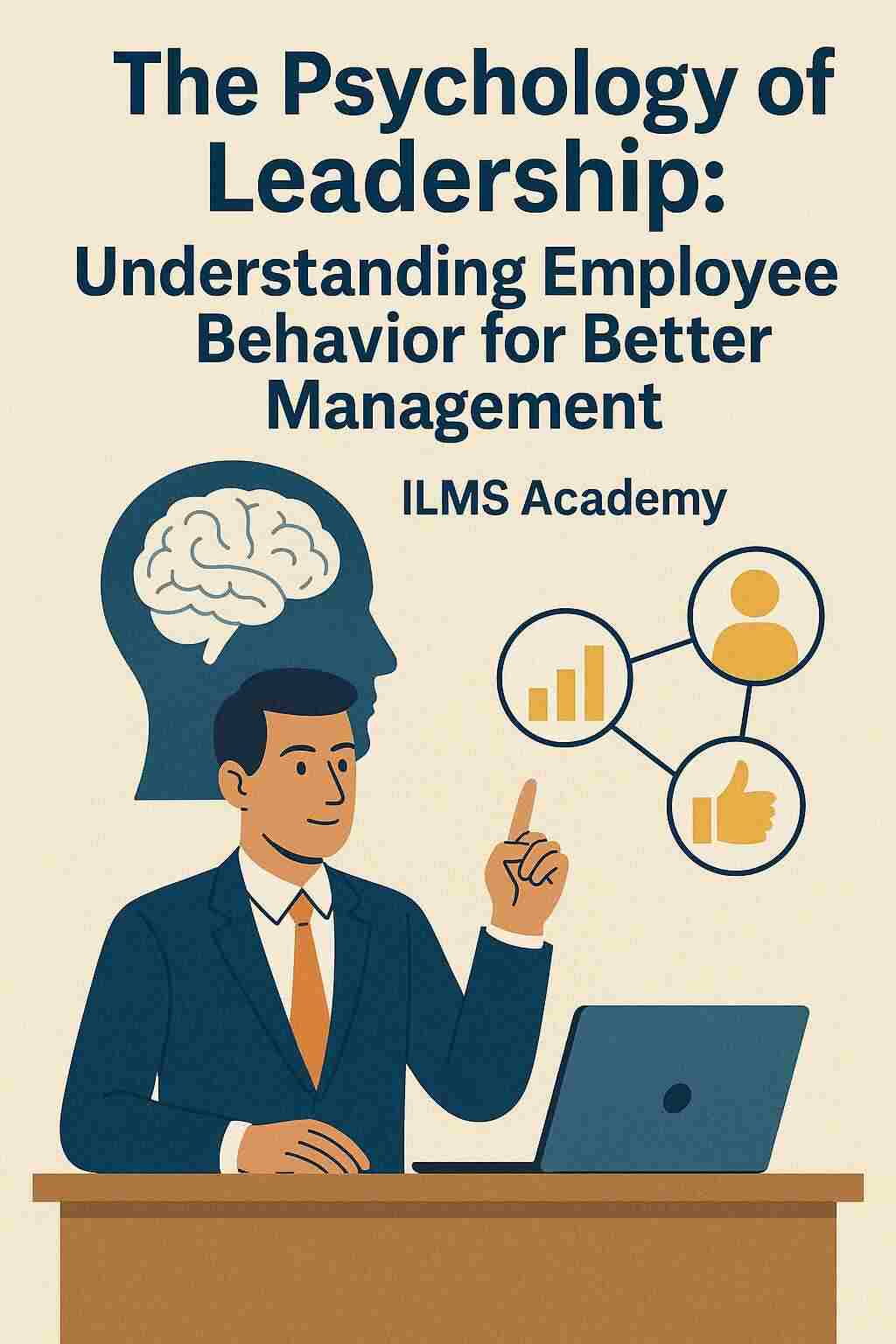 The Psychology of Leadership: Understanding Employee Behavior for Better Management