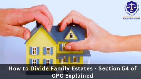 How to Divide Family Estates - Section 54 of CPC Explained