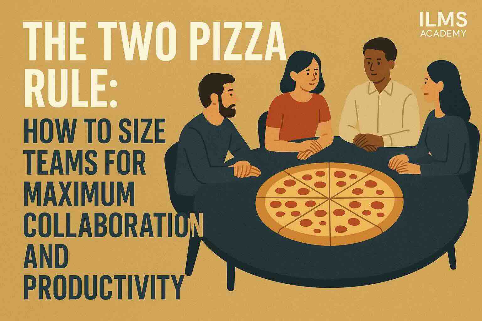The Two Pizza Rule: How to Size Teams for Maximum Collaboration and Productivity