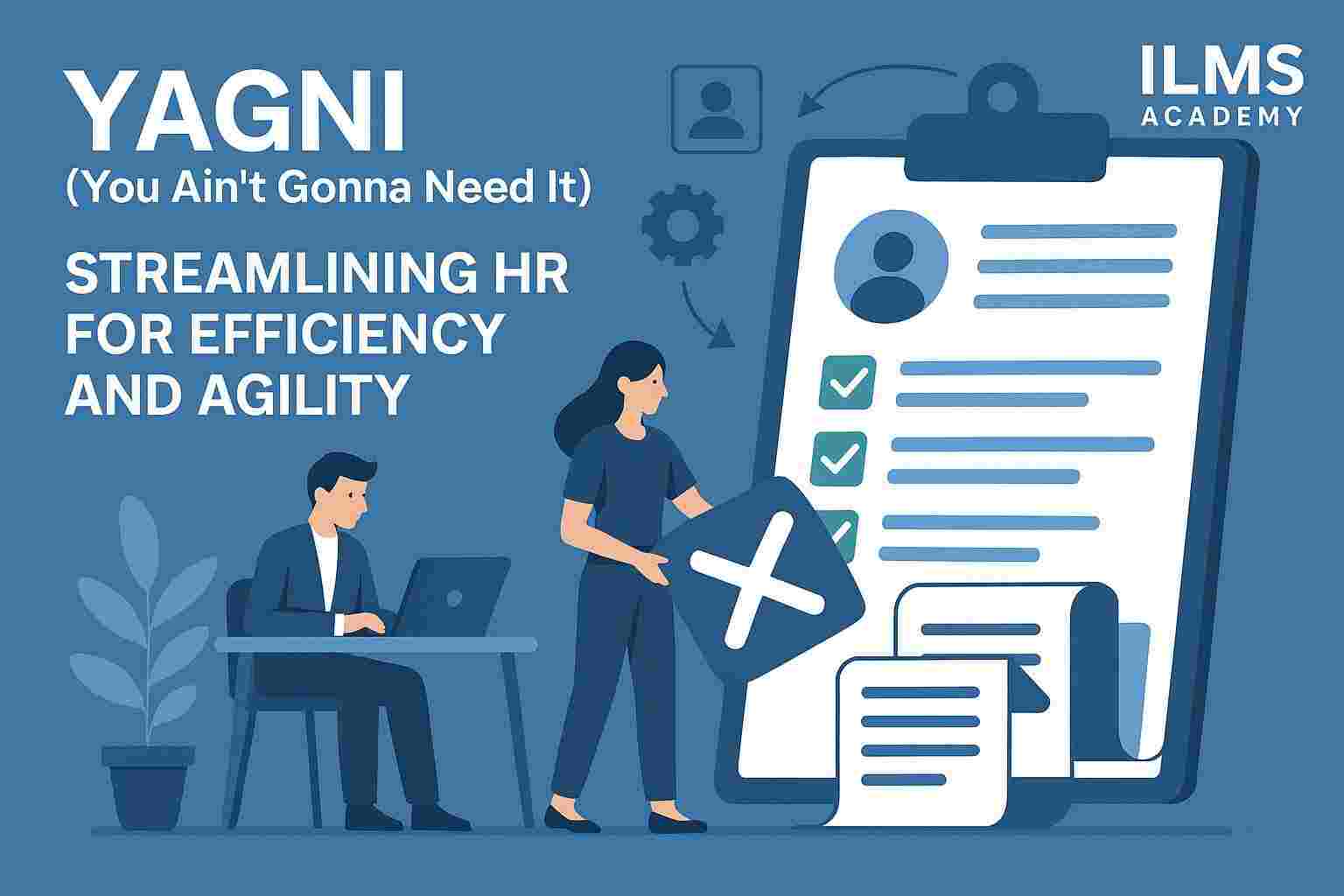 YAGNI (You Ain't Gonna Need It): Streamlining HR for Efficiency and Agility